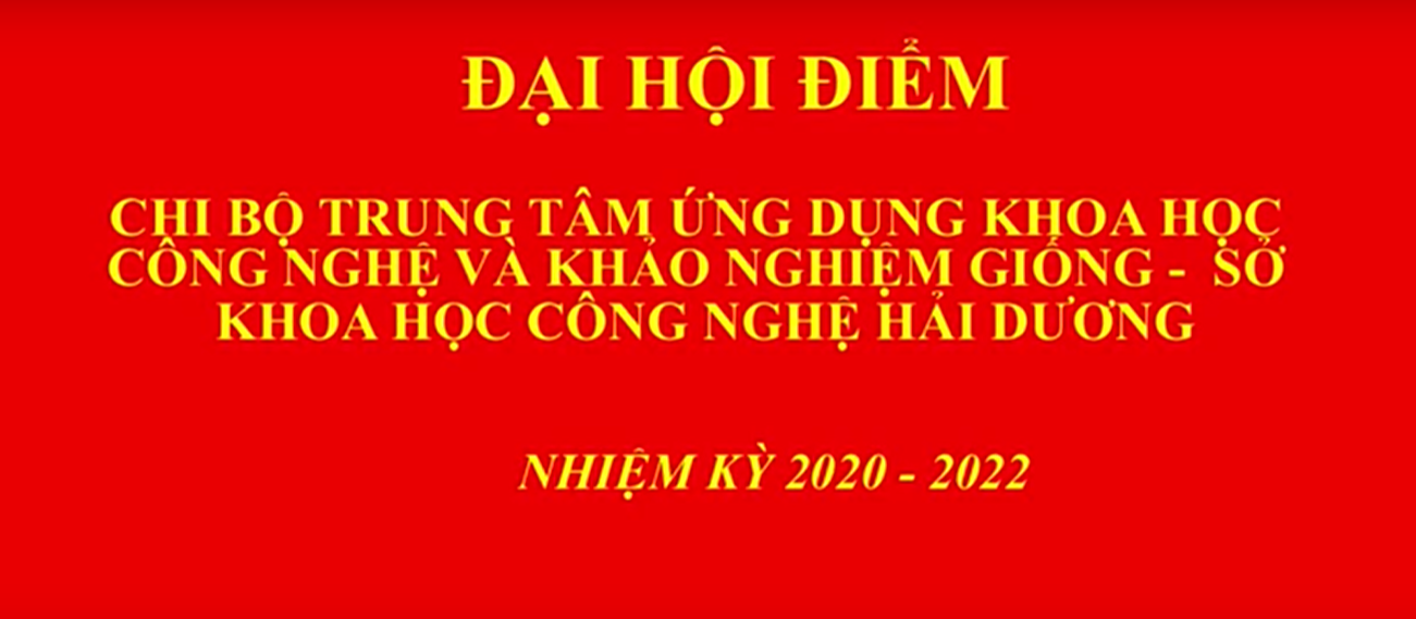 Đại hội điểm chi bộ Trung tâm Ứng dụng KHCN và khảo nghiệm giống nhiệm kỳ 2020-2022