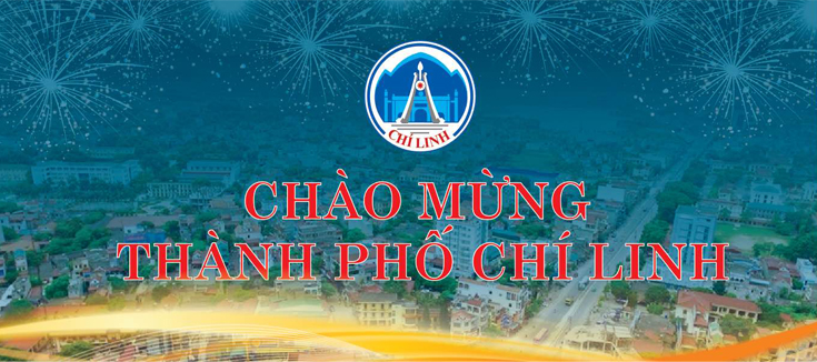 CHÀO MỪNG THÀNH PHỐ CHÍ LINH